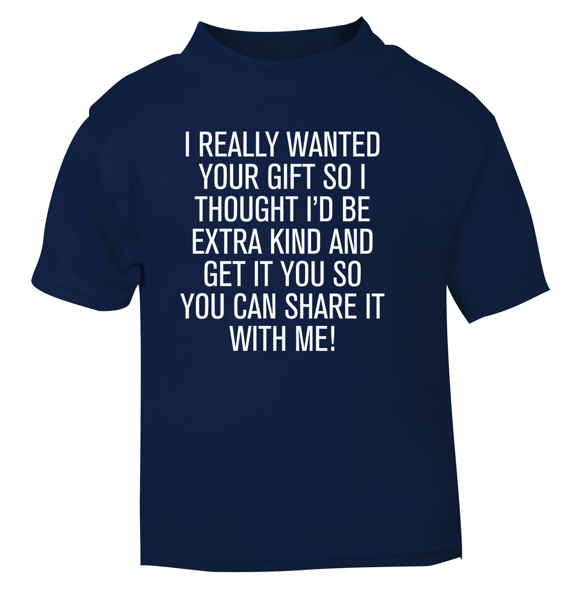 I really wanted your gift navy Baby Toddler Tshirt 2 Years