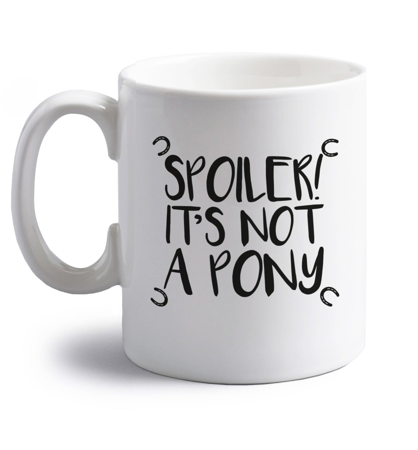 Spoiler it's not a pony right handed white ceramic mug 