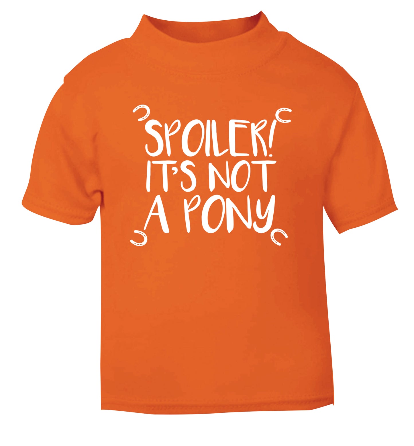 Spoiler it's not a pony orange Baby Toddler Tshirt 2 Years