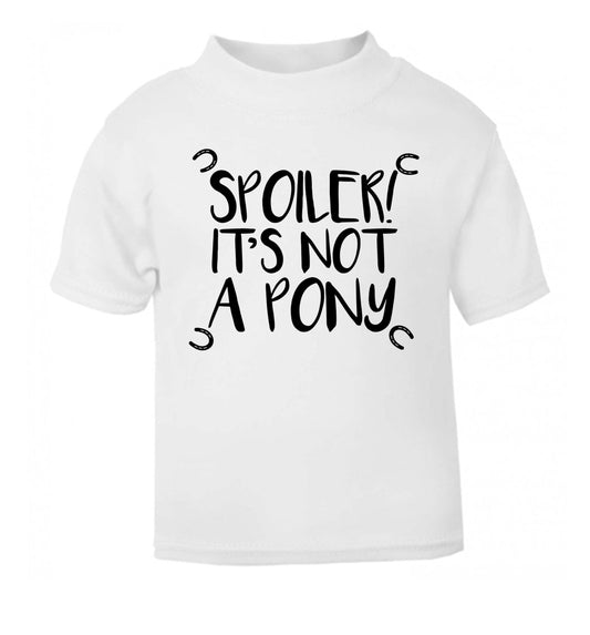Spoiler it's not a pony white Baby Toddler Tshirt 2 Years