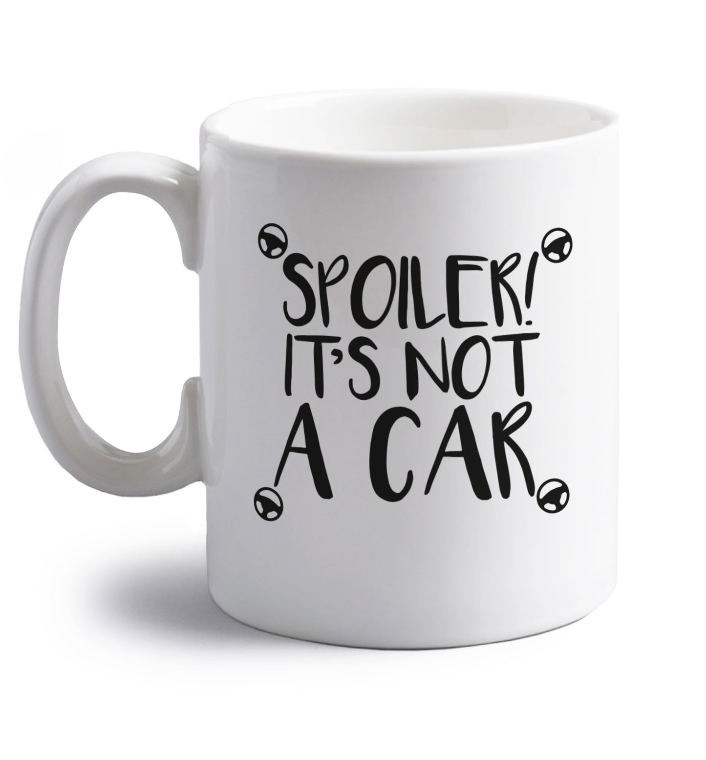 Spoiler it's not a car right handed white ceramic mug 