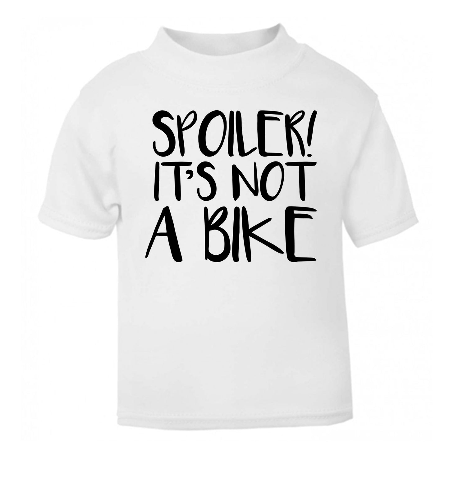 Spoiler it's not a bike white Baby Toddler Tshirt 2 Years