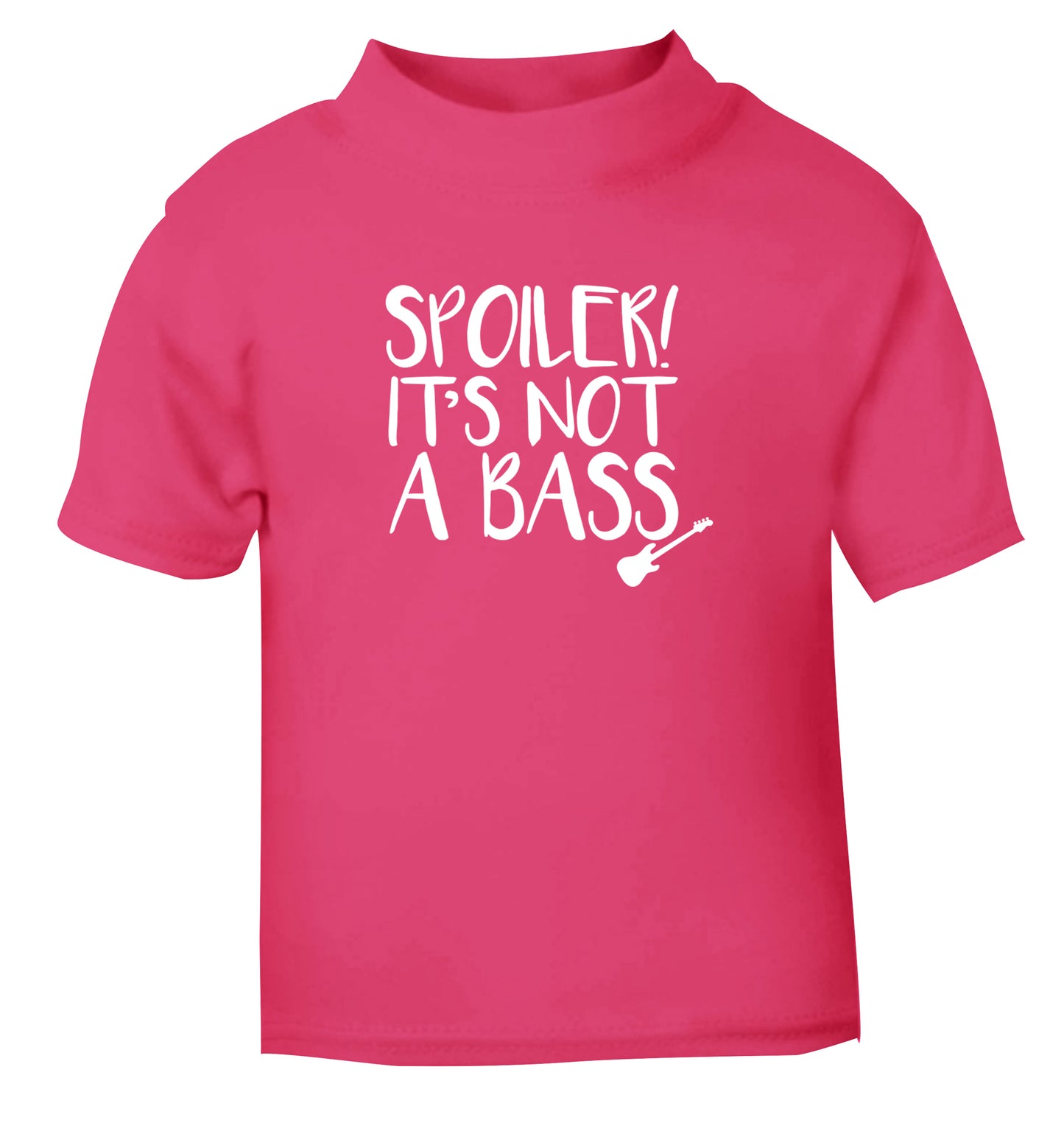 Spoiler it's not a bass pink Baby Toddler Tshirt 2 Years