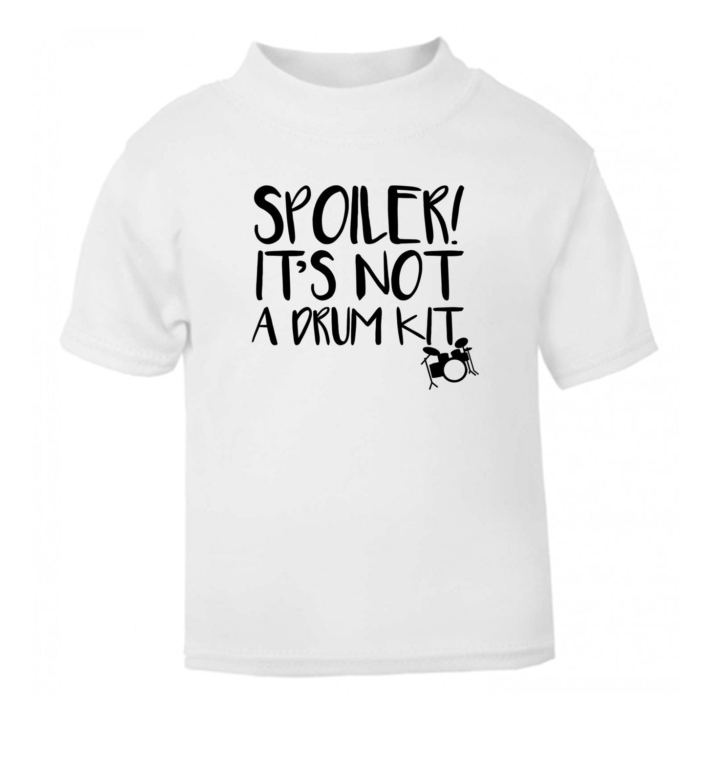 Spoiler it's not a drum kit white Baby Toddler Tshirt 2 Years