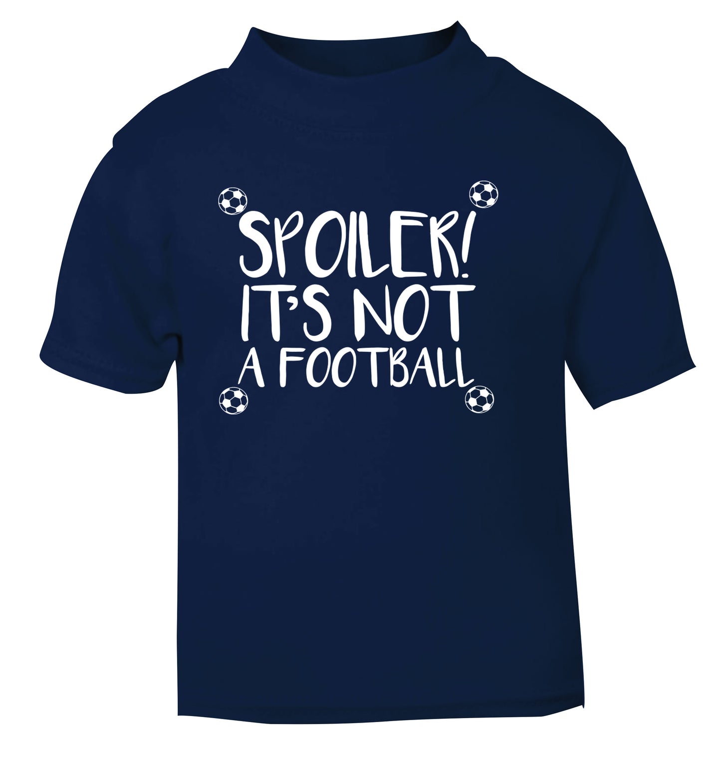 Spoiler it's not a football navy Baby Toddler Tshirt 2 Years
