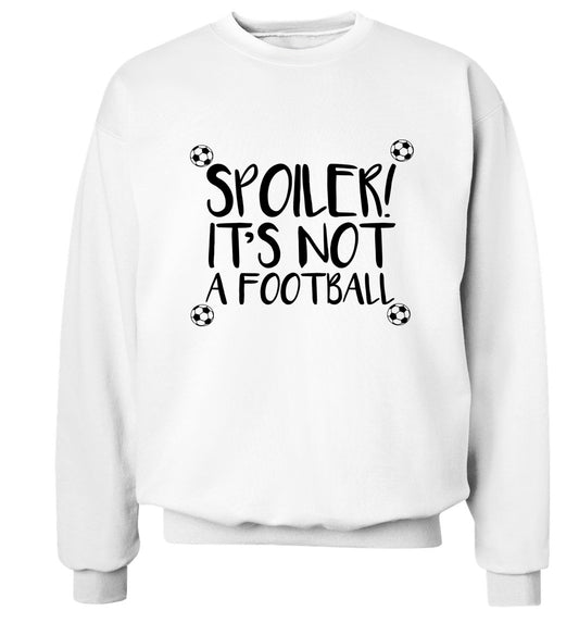 Spoiler it's not a football Adult's unisex white Sweater 2XL