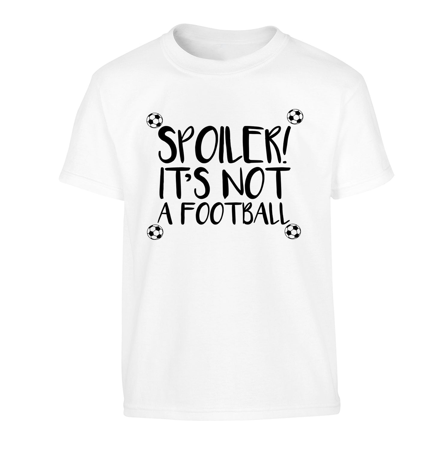 Spoiler it's not a football Children's white Tshirt 12-13 Years