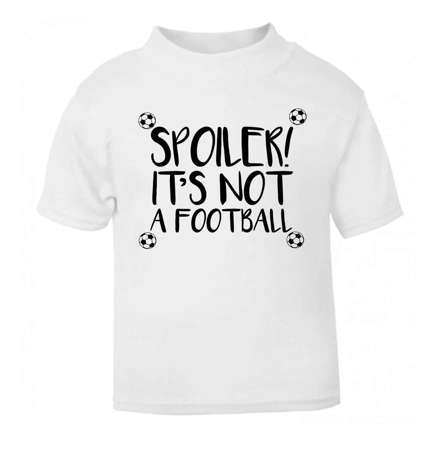 Spoiler it's not a football white Baby Toddler Tshirt 2 Years