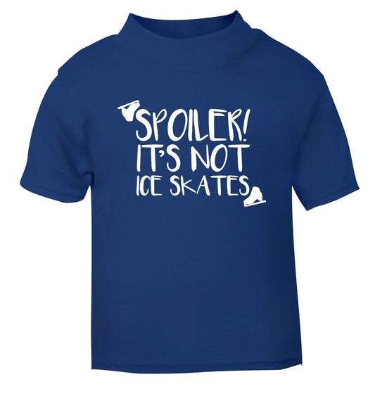 Spoiler it's Not a Pair of Ice Skates blue Baby Toddler Tshirt 2 Years