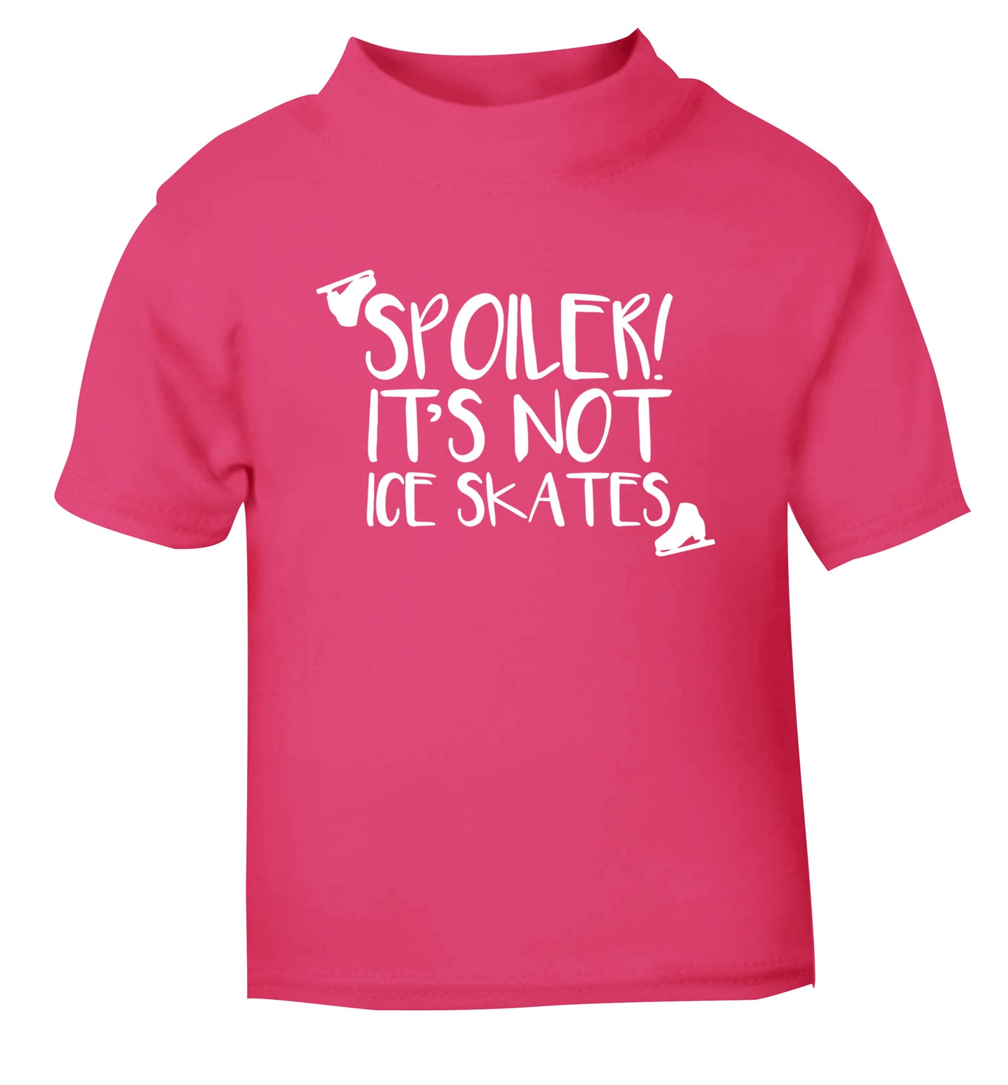 Spoiler it's Not a Pair of Ice Skates pink Baby Toddler Tshirt 2 Years