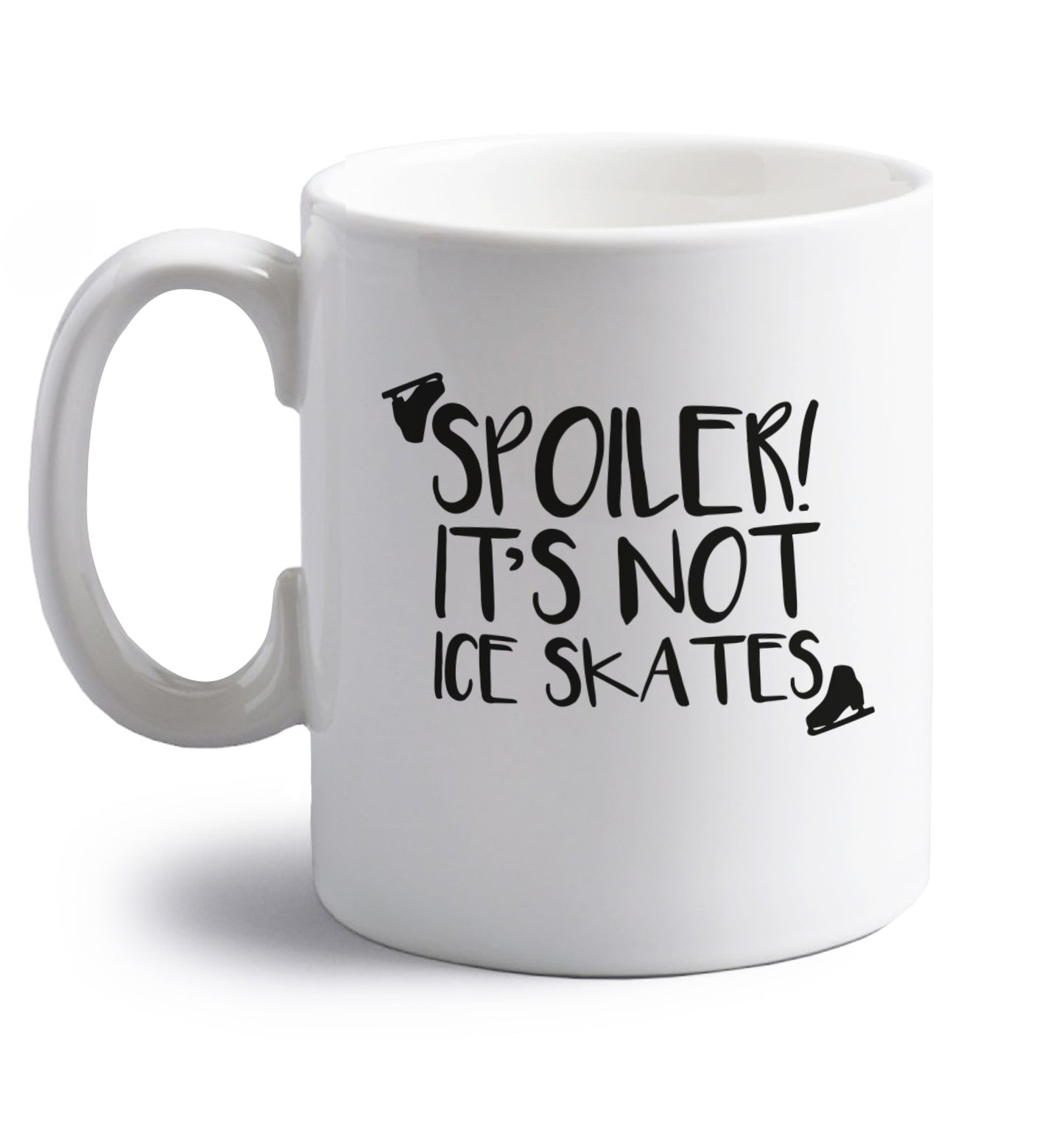 Spoiler it's Not a Pair of Ice Skates right handed white ceramic mug 