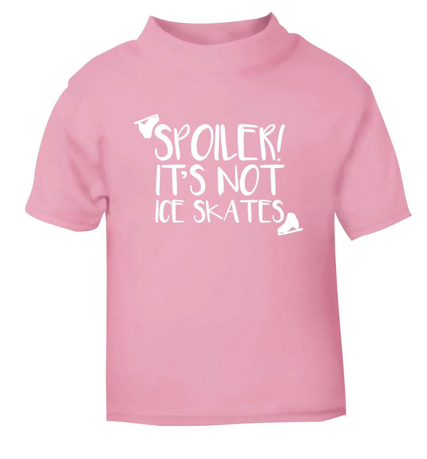 Spoiler it's Not a Pair of Ice Skates light pink Baby Toddler Tshirt 2 Years