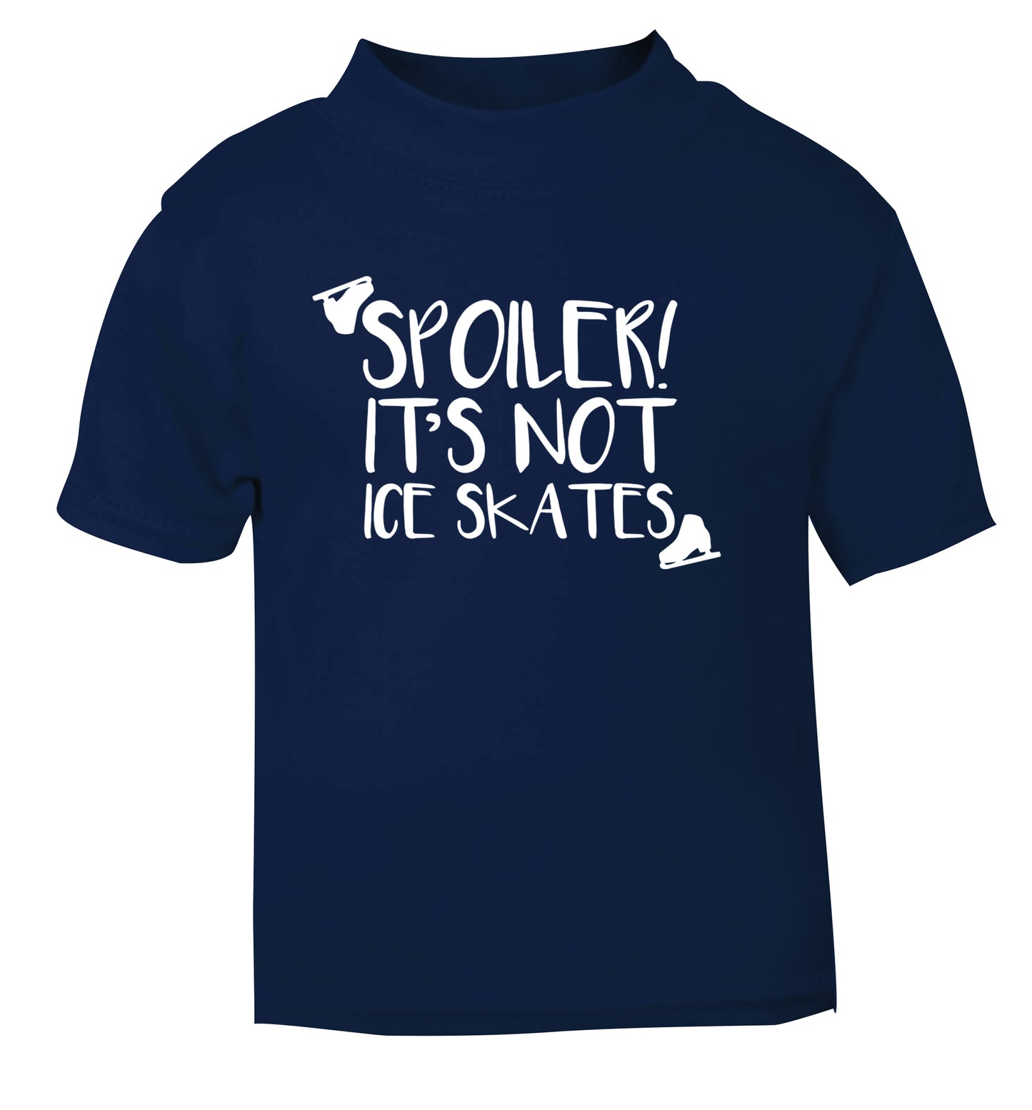 Spoiler it's Not a Pair of Ice Skates navy Baby Toddler Tshirt 2 Years