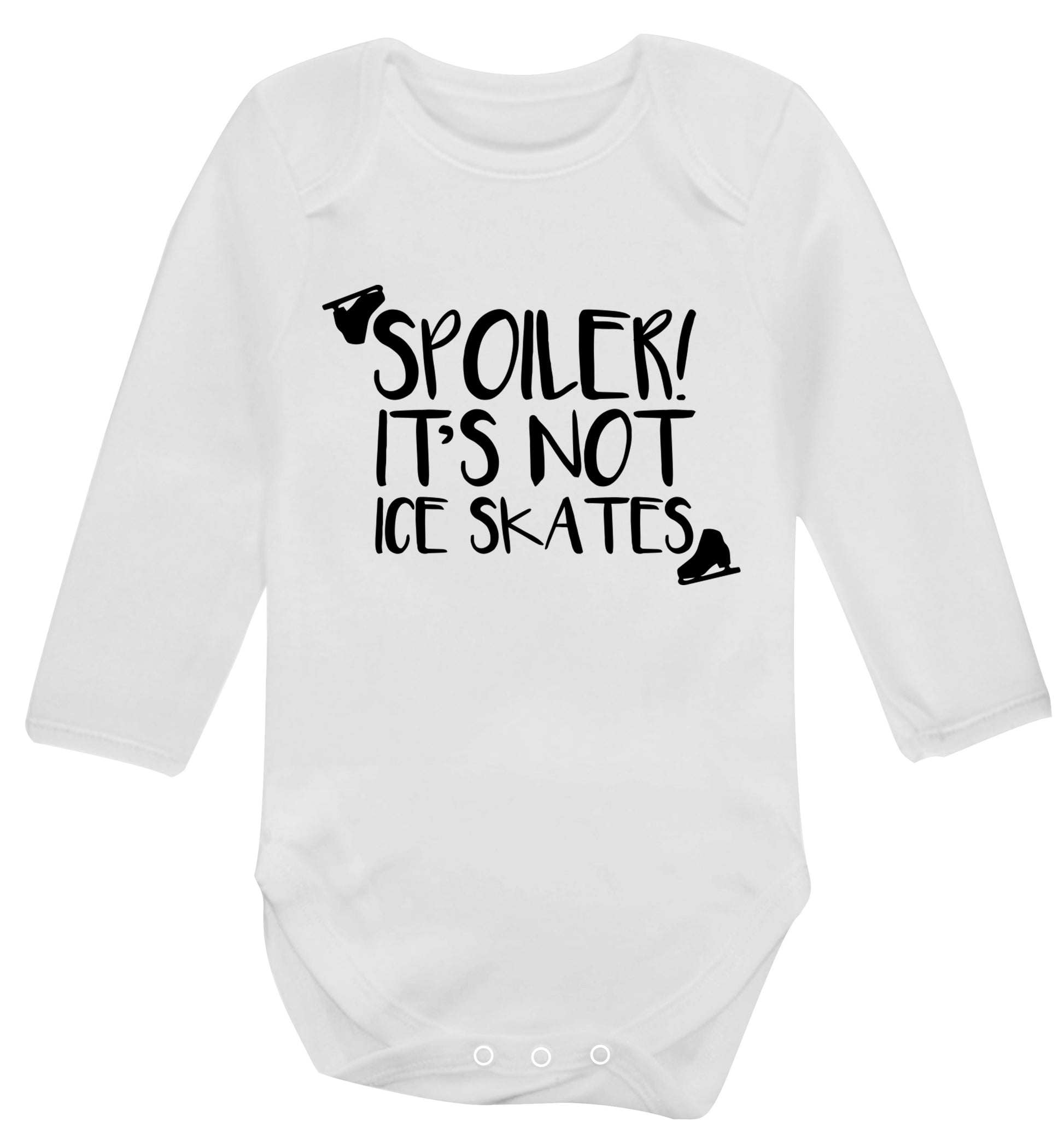 Spoiler it's Not a Pair of Ice Skates Baby Vest long sleeved white 6-12 months