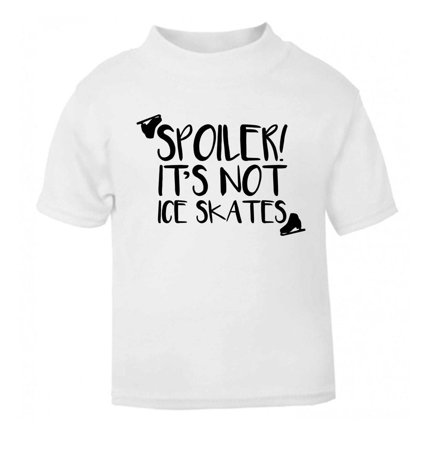 Spoiler it's Not a Pair of Ice Skates white Baby Toddler Tshirt 2 Years