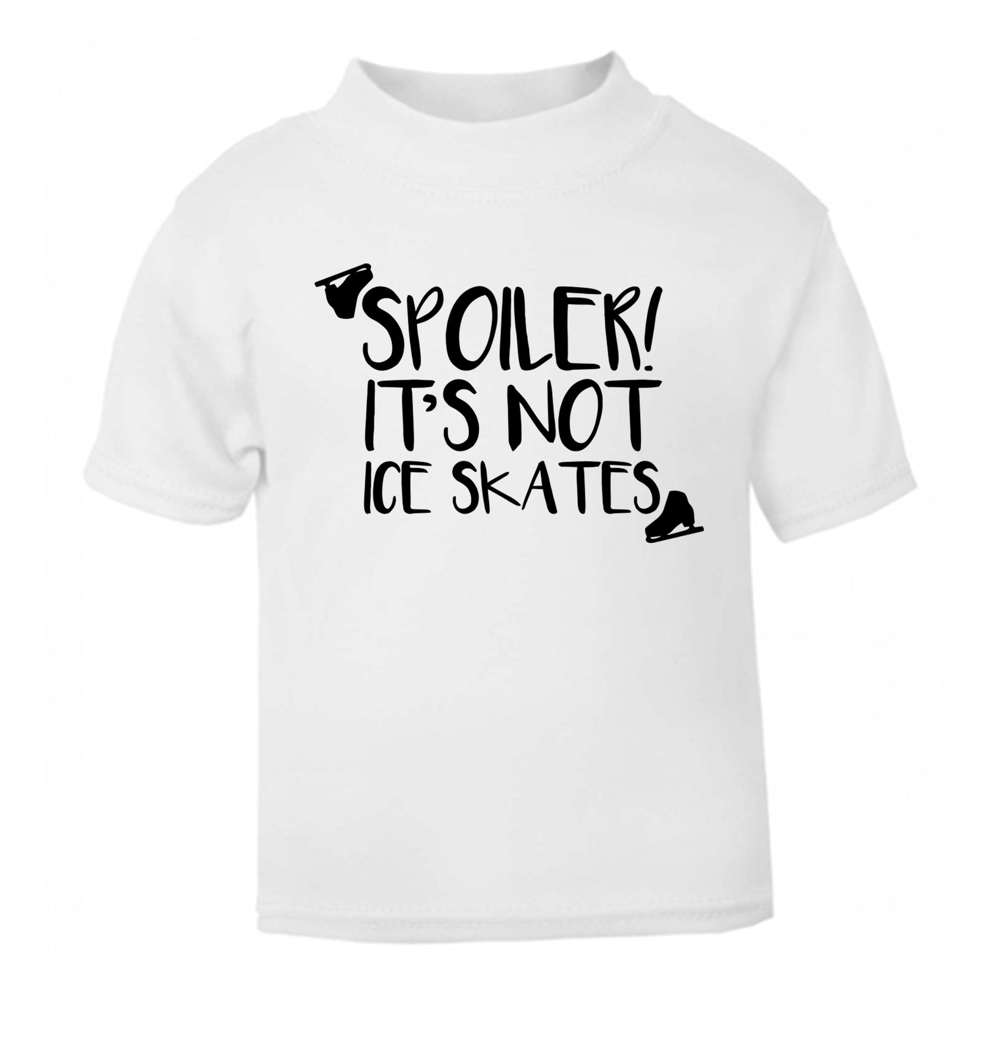 Spoiler it's Not a Pair of Ice Skates white Baby Toddler Tshirt 2 Years