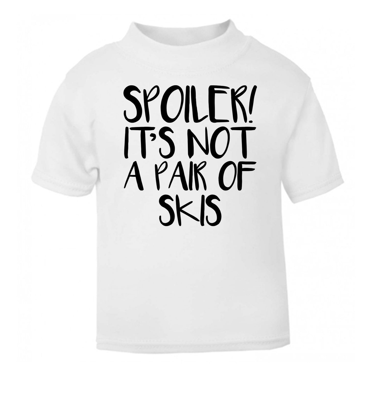 Spoiler it's not a pair of skis white Baby Toddler Tshirt 2 Years