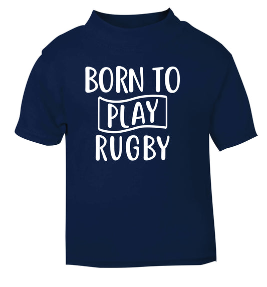 Born to play rugby navy Baby Toddler Tshirt 2 Years