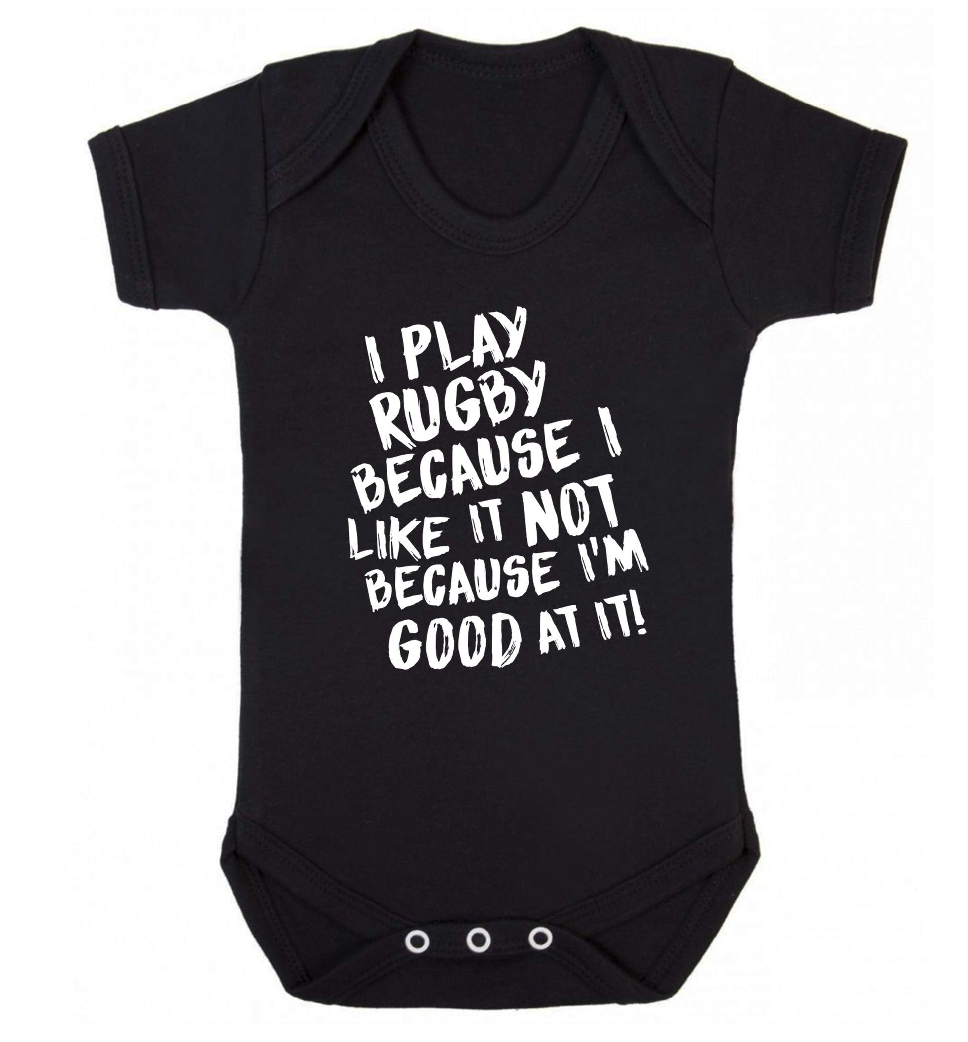 I play rugby because I like it not because I'm good at it Baby Vest black 18-24 months