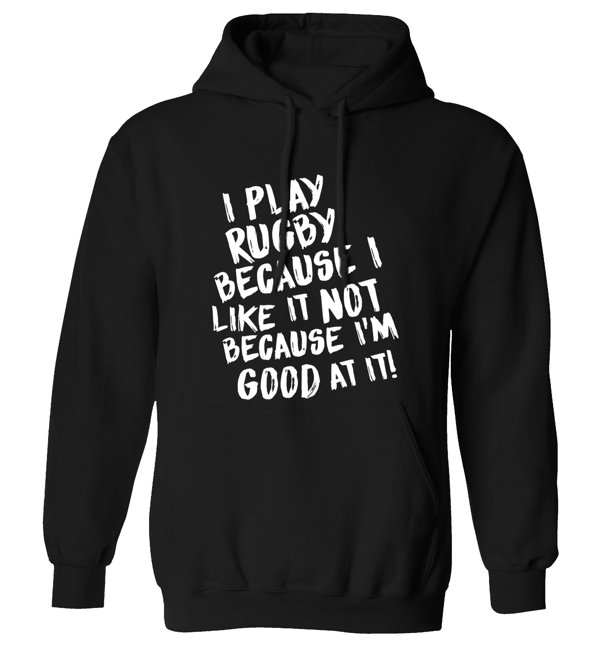 I play rugby because I like it not because I'm good at it adults unisex black hoodie 2XL