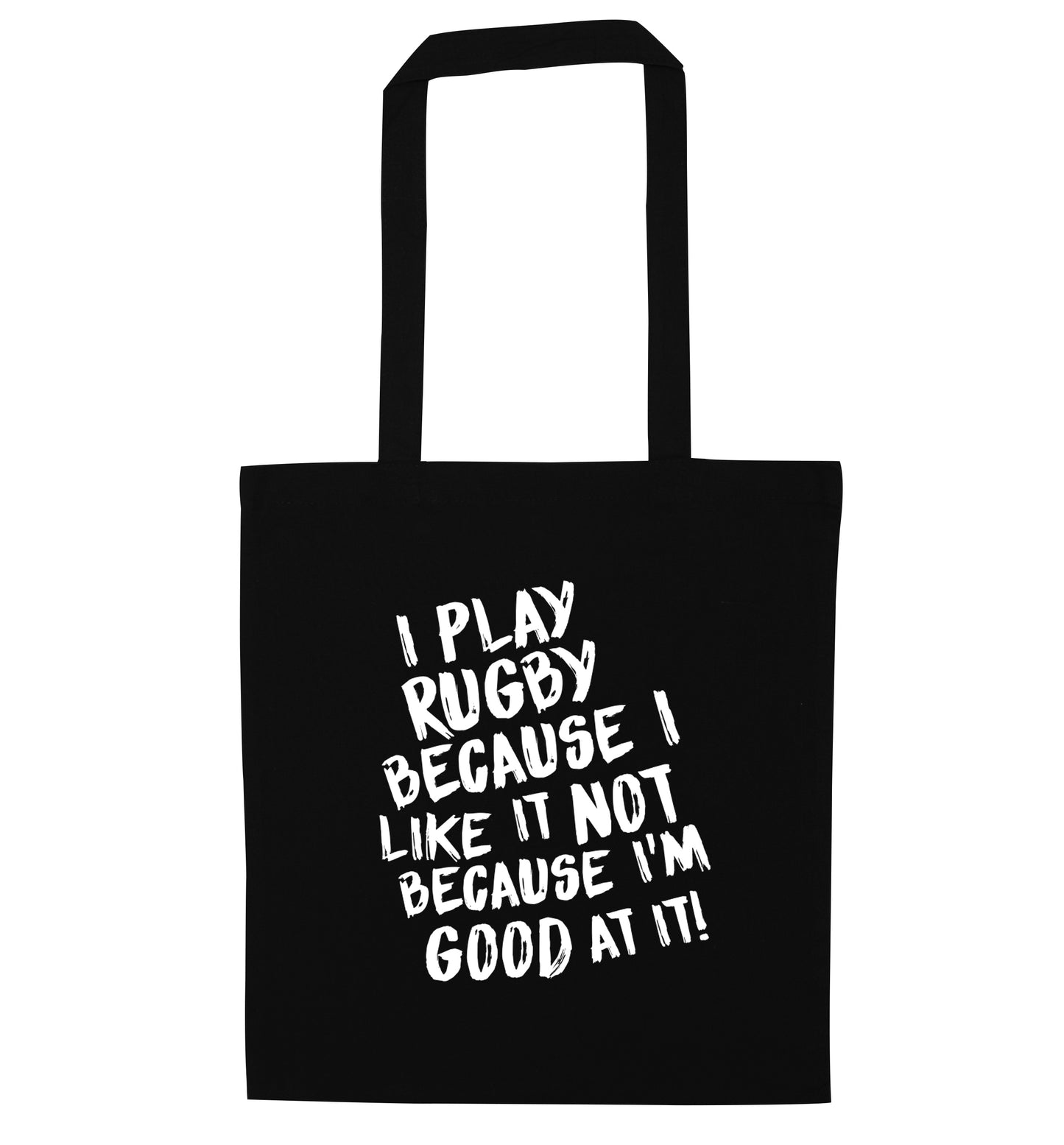 I play rugby because I like it not because I'm good at it black tote bag