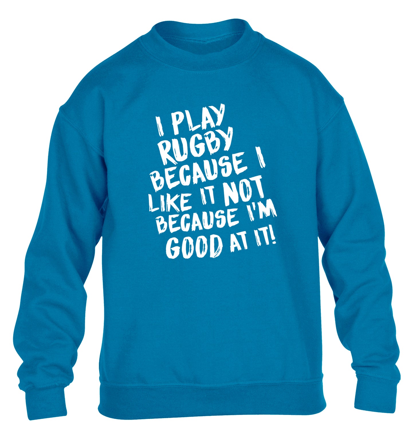 I play rugby because I like it not because I'm good at it children's blue sweater 12-13 Years
