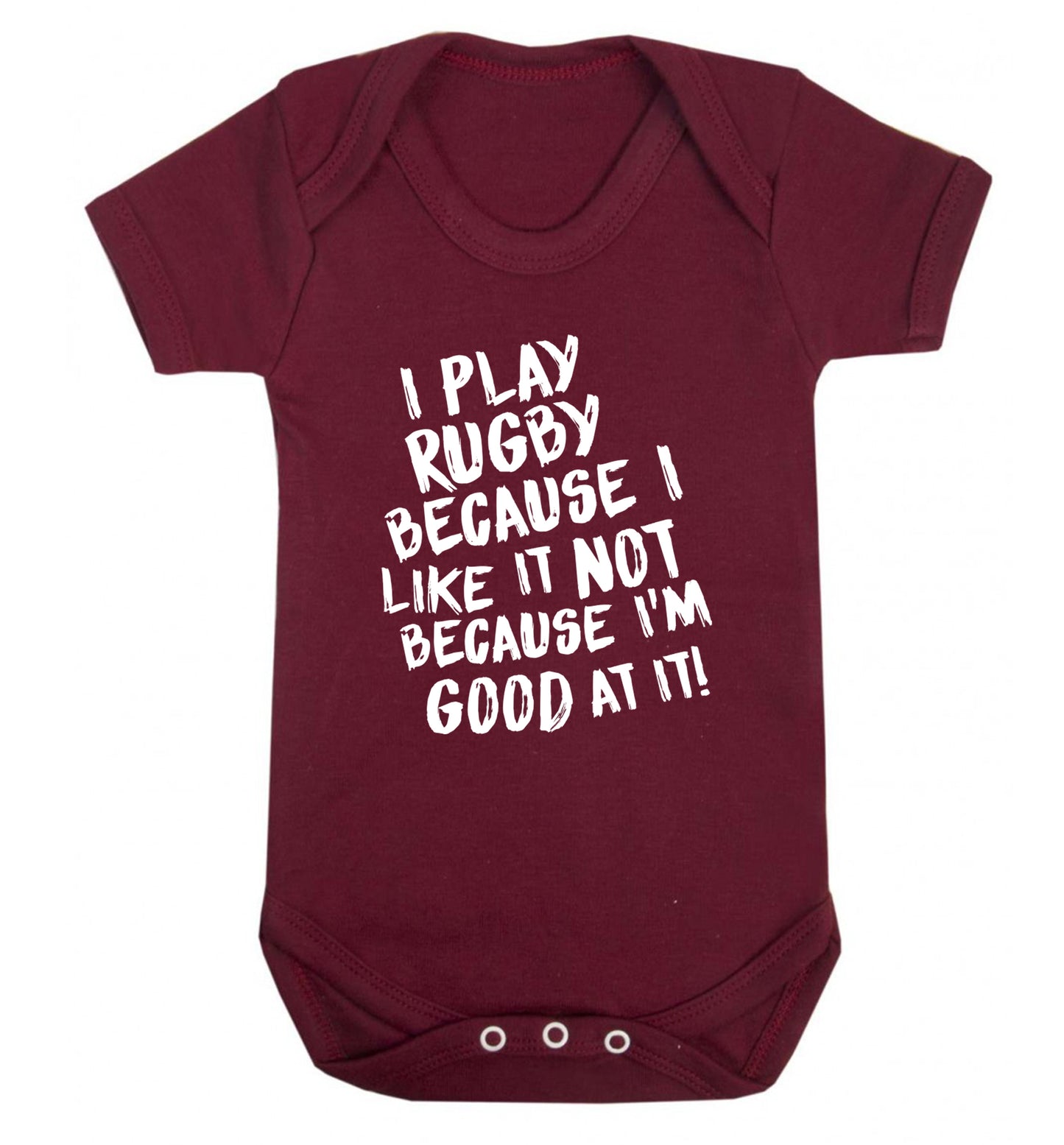I play rugby because I like it not because I'm good at it Baby Vest maroon 18-24 months