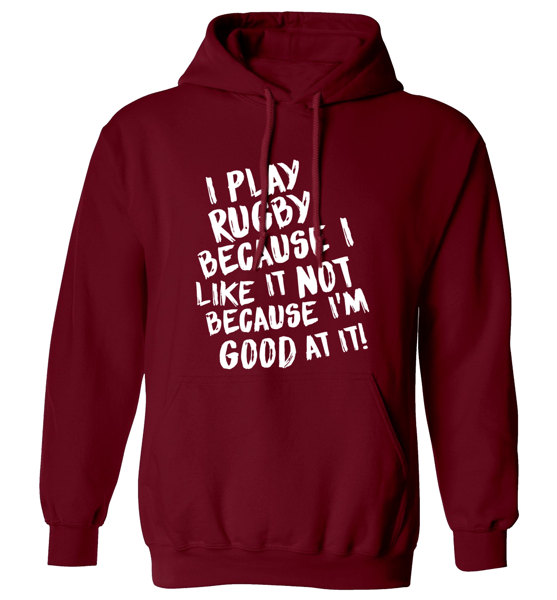 I play rugby because I like it not because I'm good at it adults unisex maroon hoodie 2XL