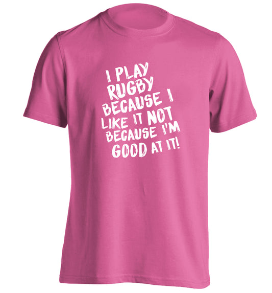I play rugby because I like it not because I'm good at it adults unisex pink Tshirt 2XL