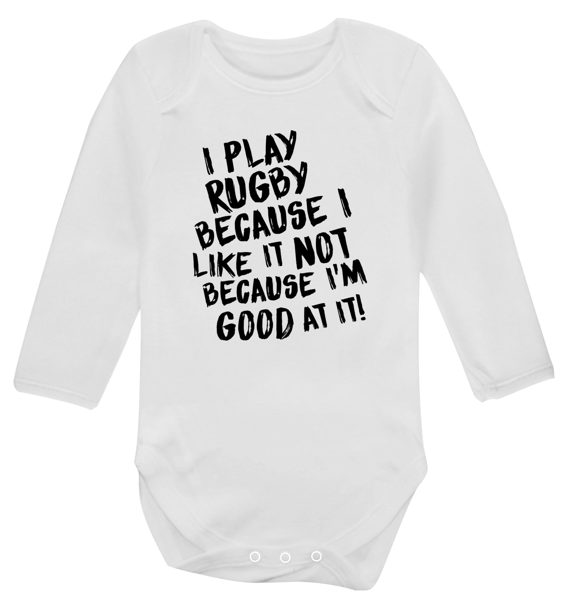 I play rugby because I like it not because I'm good at it Baby Vest long sleeved white 6-12 months