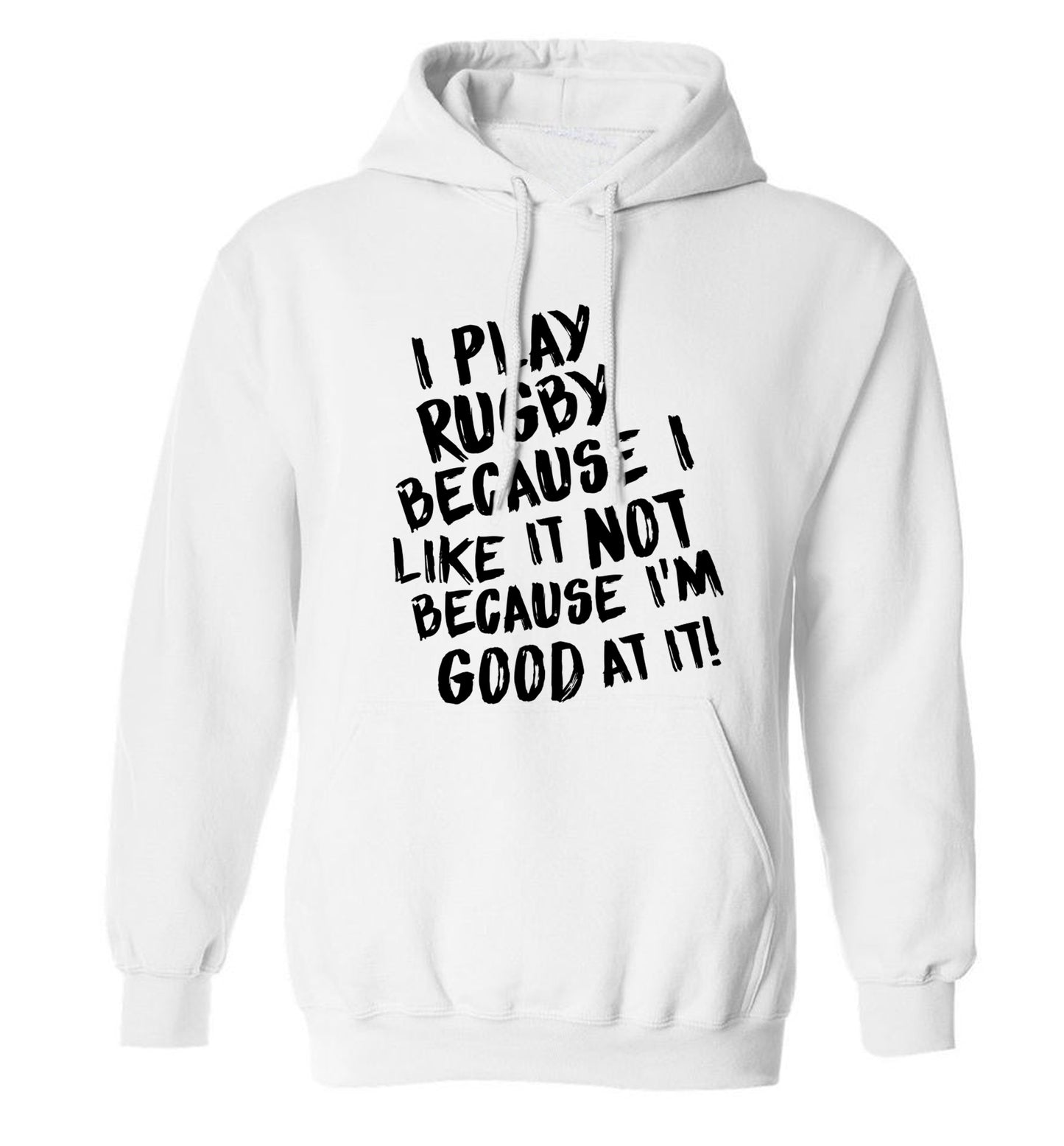 I play rugby because I like it not because I'm good at it adults unisex white hoodie 2XL