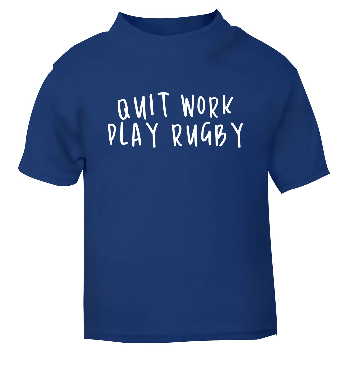 Quit work play rugby blue Baby Toddler Tshirt 2 Years
