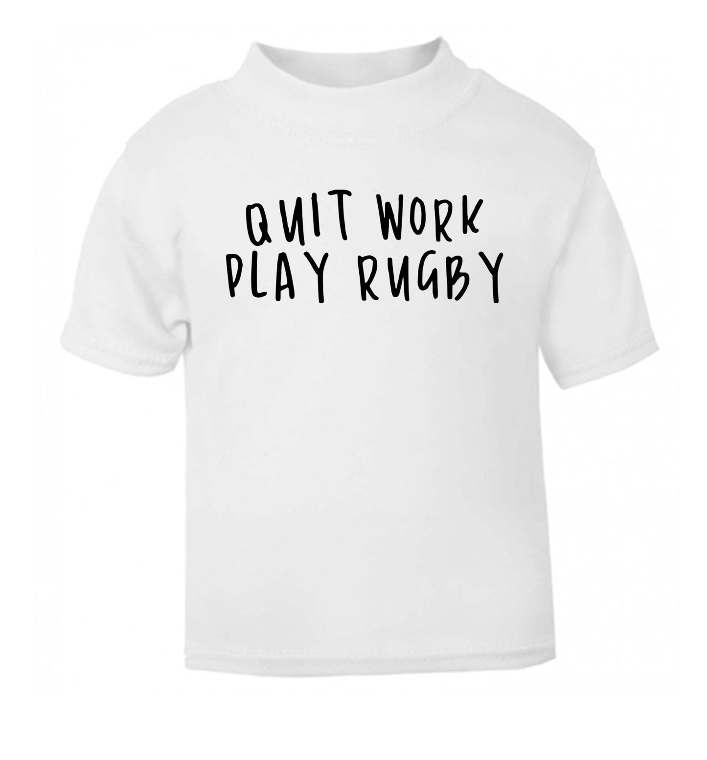 Quit work play rugby white Baby Toddler Tshirt 2 Years