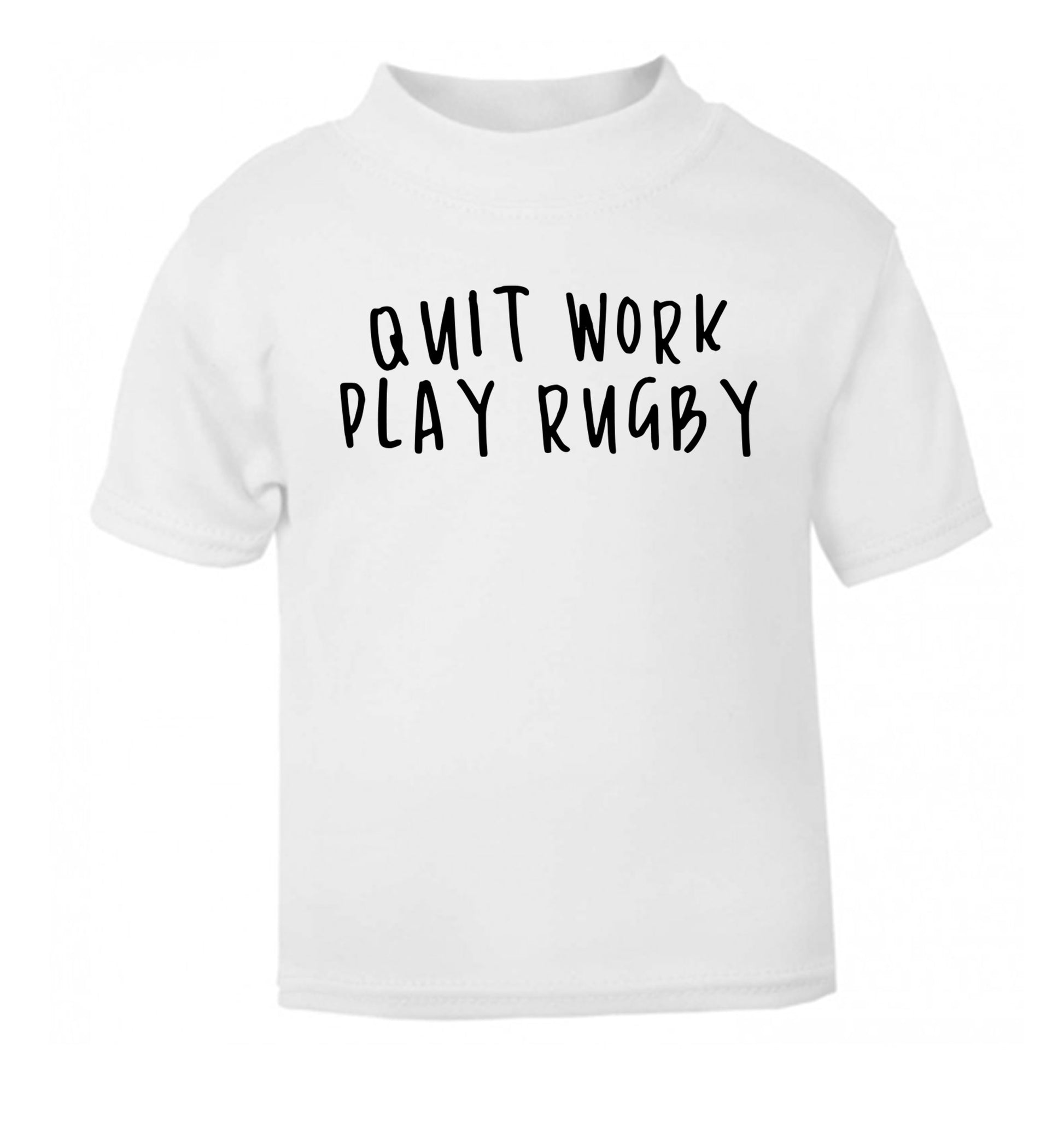 Quit work play rugby white Baby Toddler Tshirt 2 Years