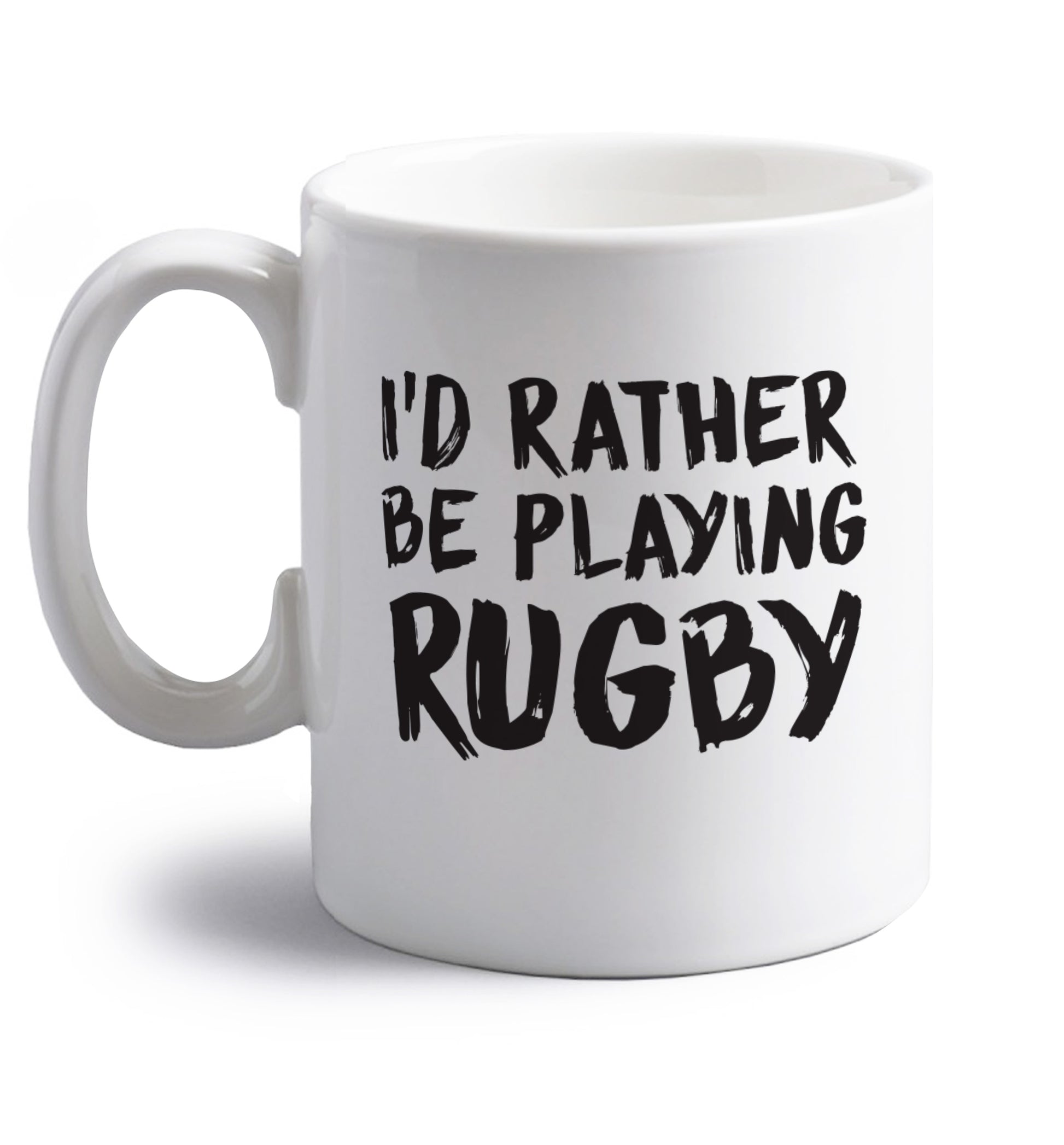 I'd rather be playing rugby right handed white ceramic mug 