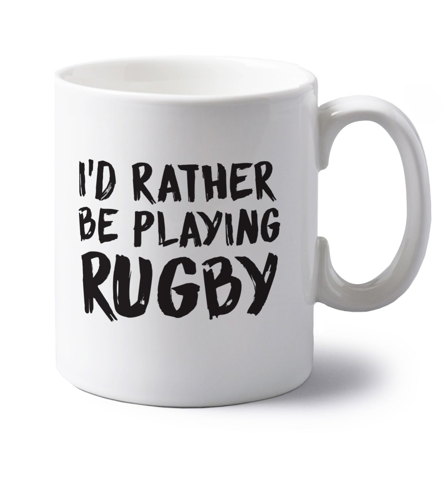 I'd rather be playing rugby left handed white ceramic mug 