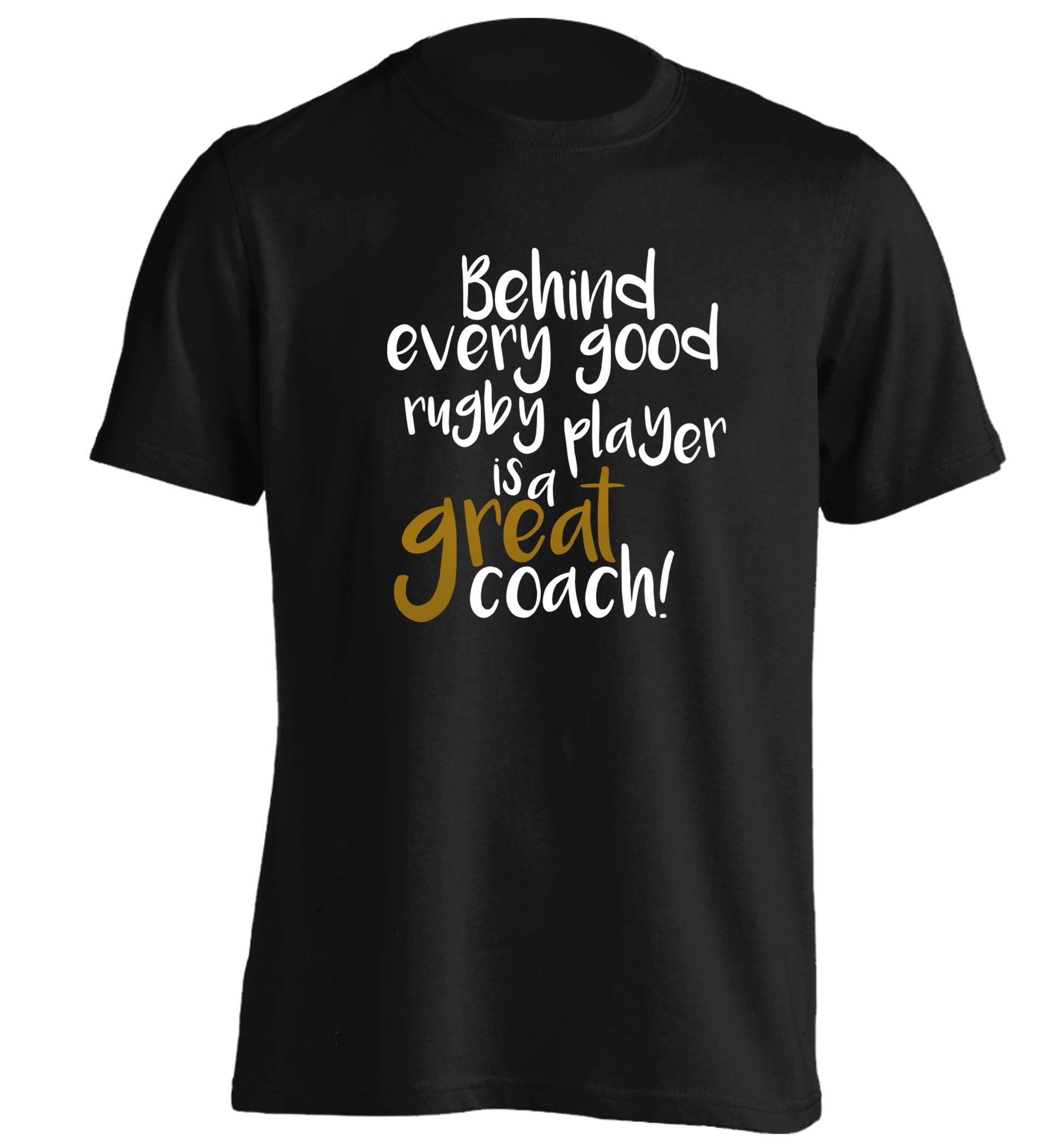 Behind every goor rugby player is a great coach adults unisex black Tshirt 2XL