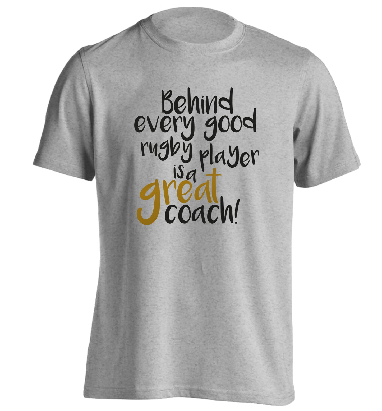 Behind every goor rugby player is a great coach adults unisex grey Tshirt 2XL
