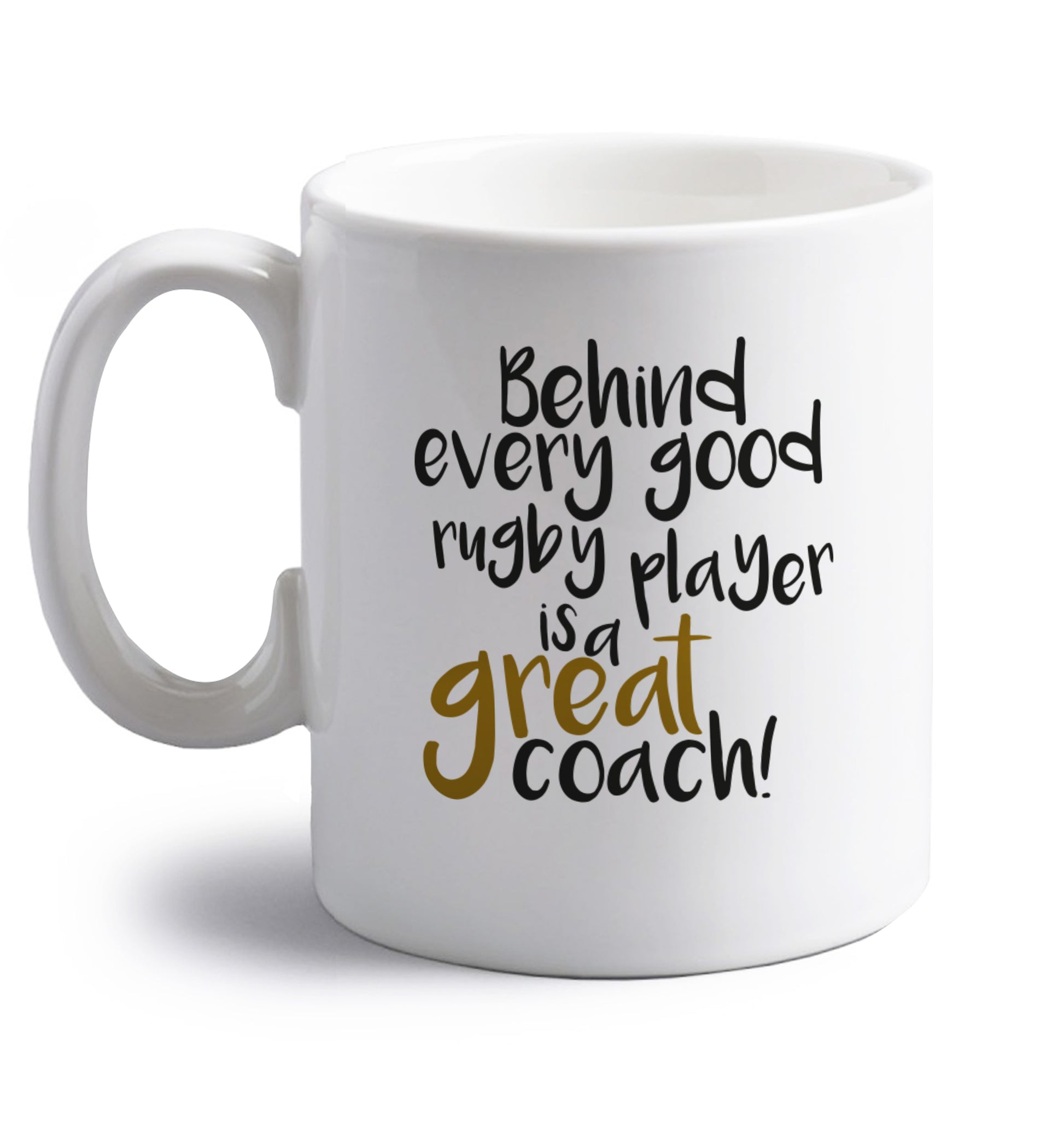 Behind every goor rugby player is a great coach right handed white ceramic mug 