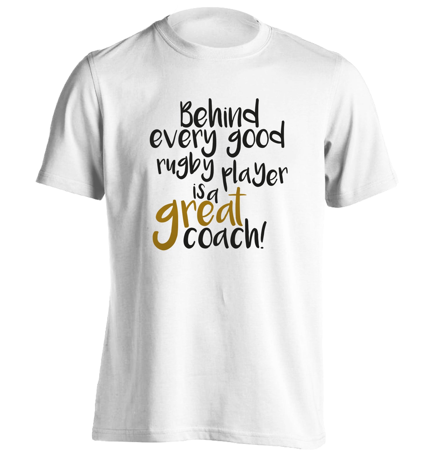 Behind every goor rugby player is a great coach adults unisex white Tshirt 2XL