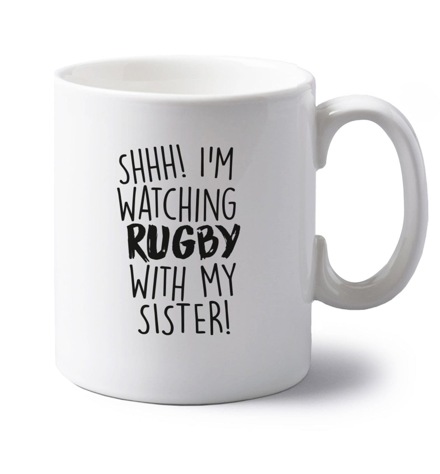 Shh... I'm watching rugby with my sister left handed white ceramic mug 