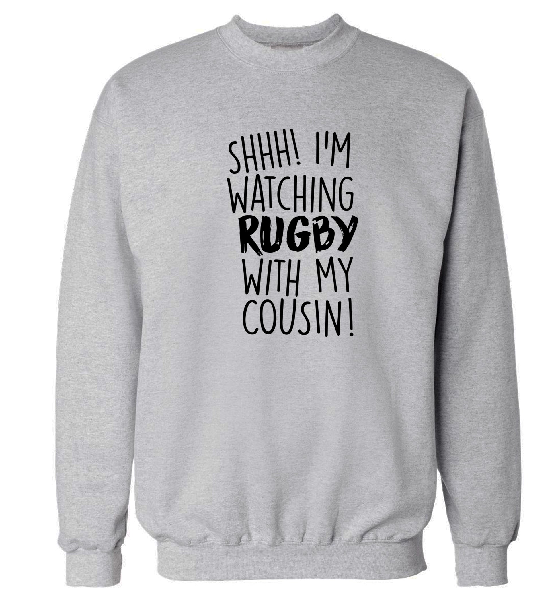 Shhh I'm watching rugby with my cousin Adult's unisex grey Sweater 2XL