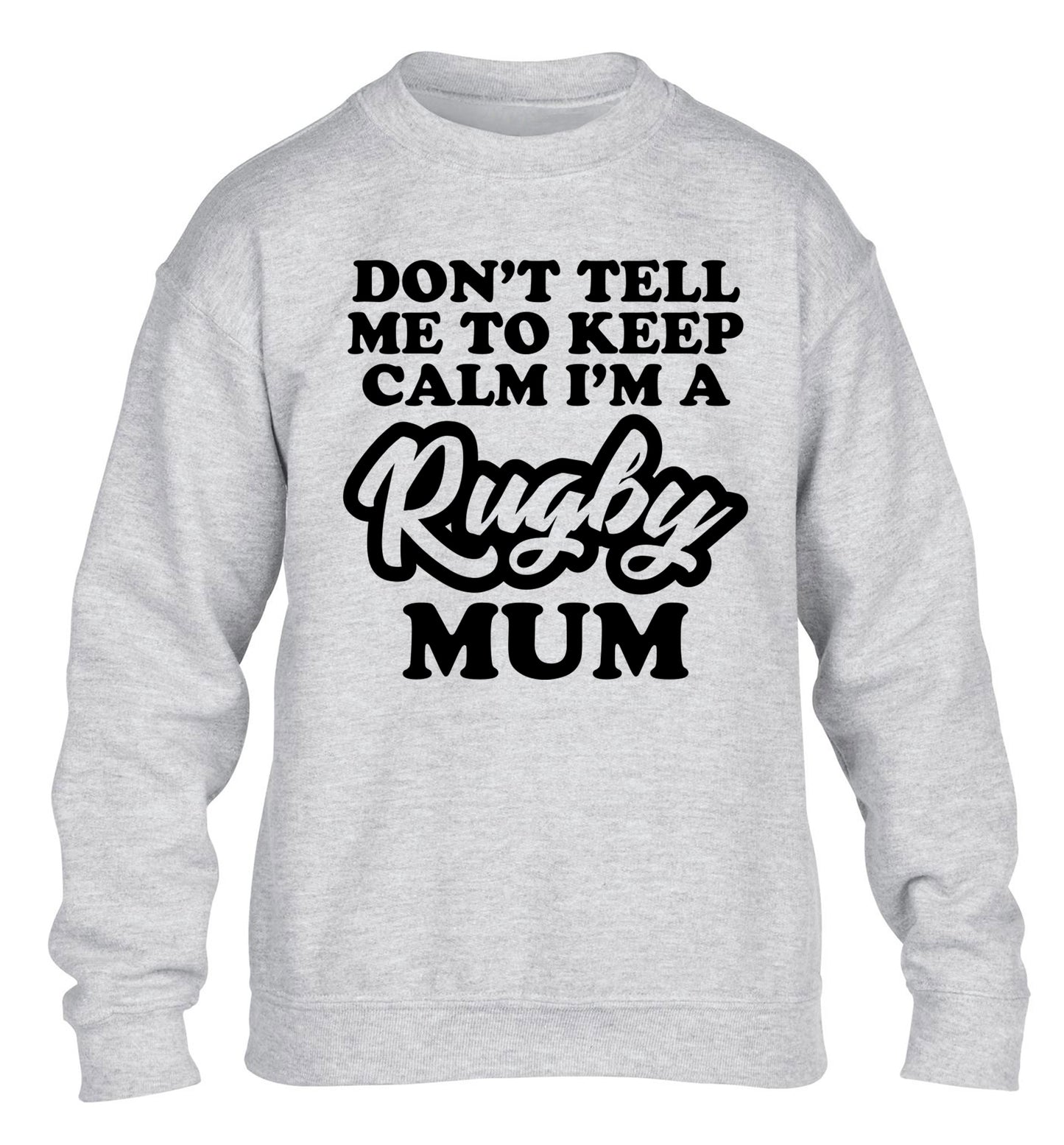 Don't tell me to keep calm I'm a rugby mum children's grey sweater 12-13 Years