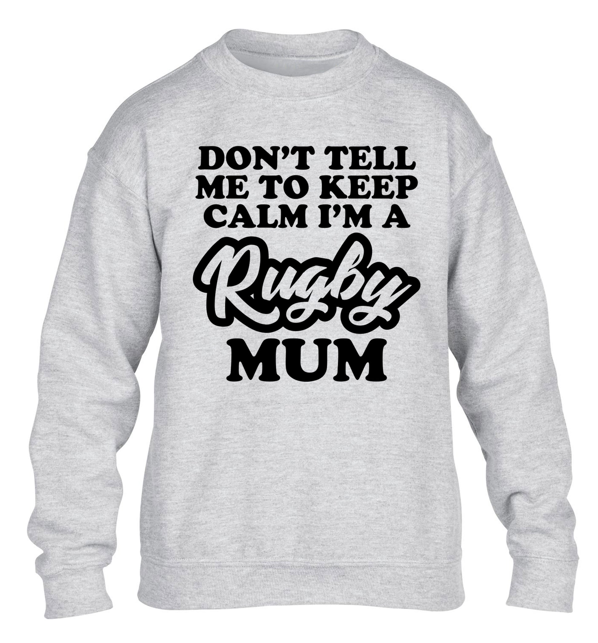 Don't tell me to keep calm I'm a rugby mum children's grey sweater 12-13 Years