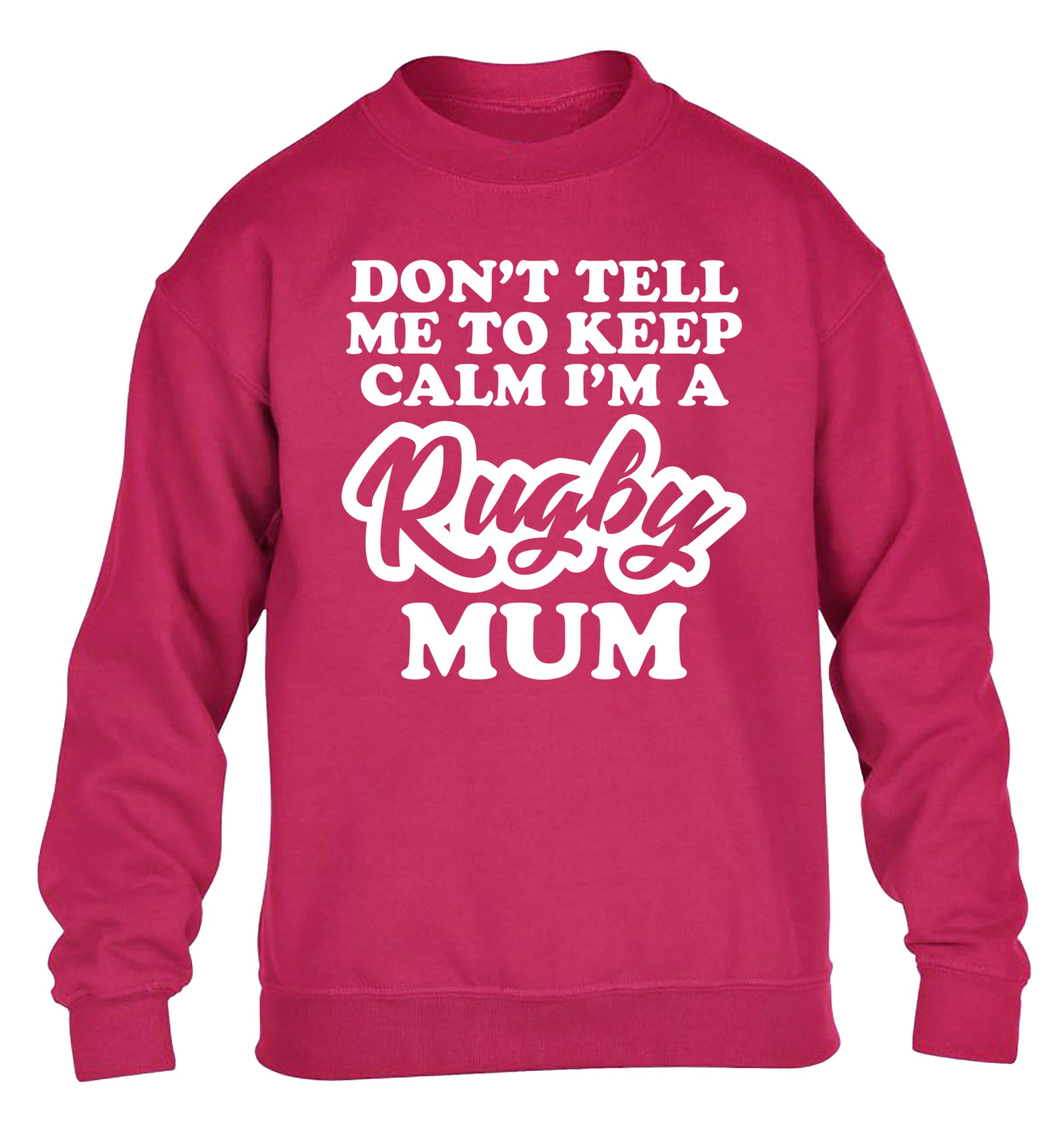 Don't tell me to keep calm I'm a rugby mum children's pink sweater 12-13 Years