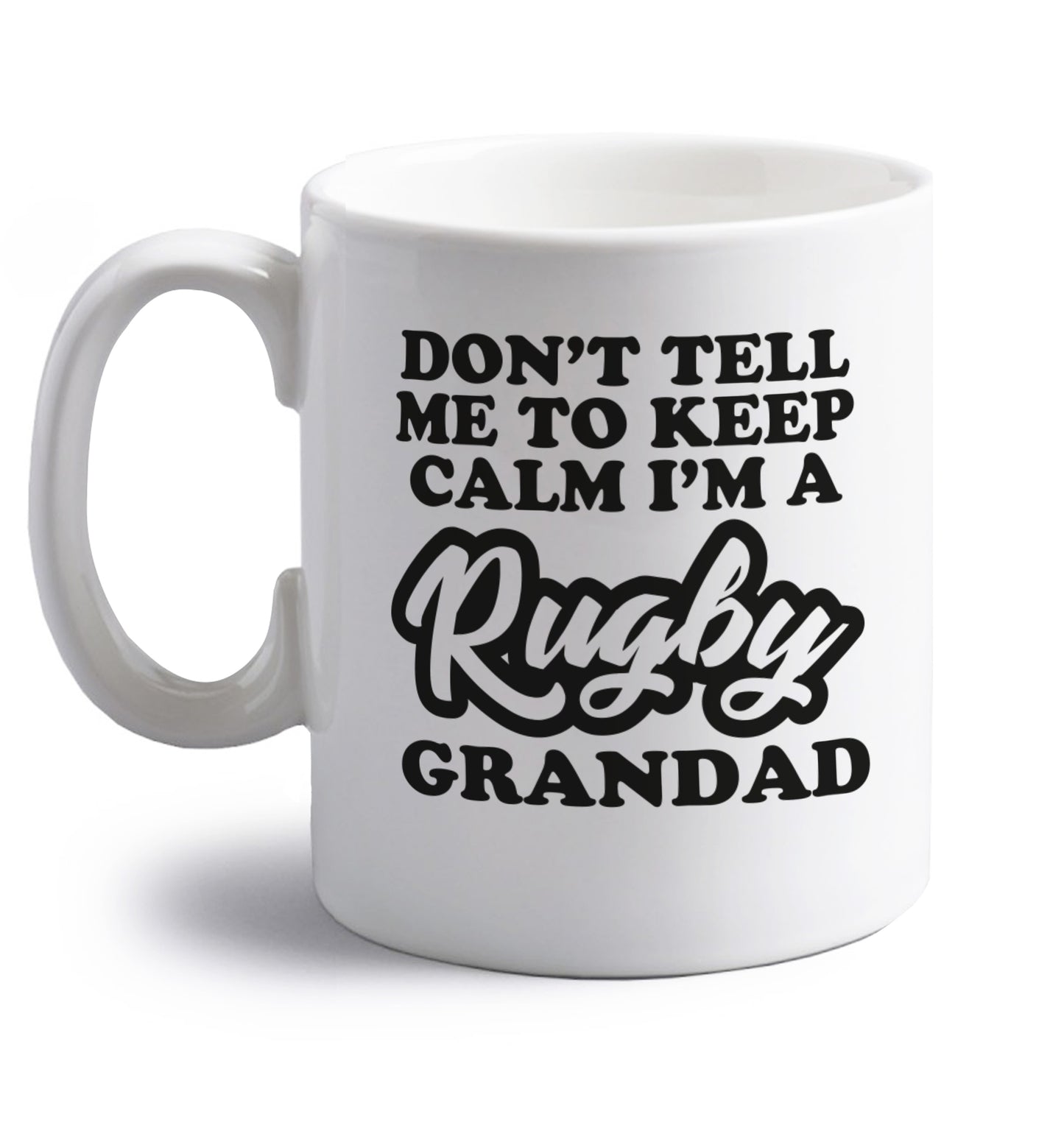 Don't tell me to keep calm I'm a rugby dad right handed white ceramic mug 