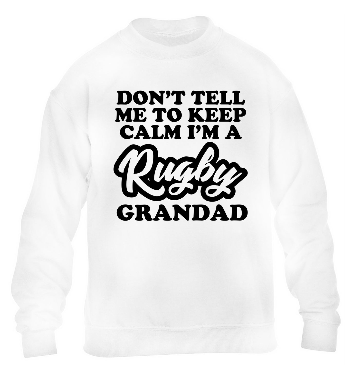 Don't tell me to keep calm I'm a rugby dad children's white sweater 12-13 Years
