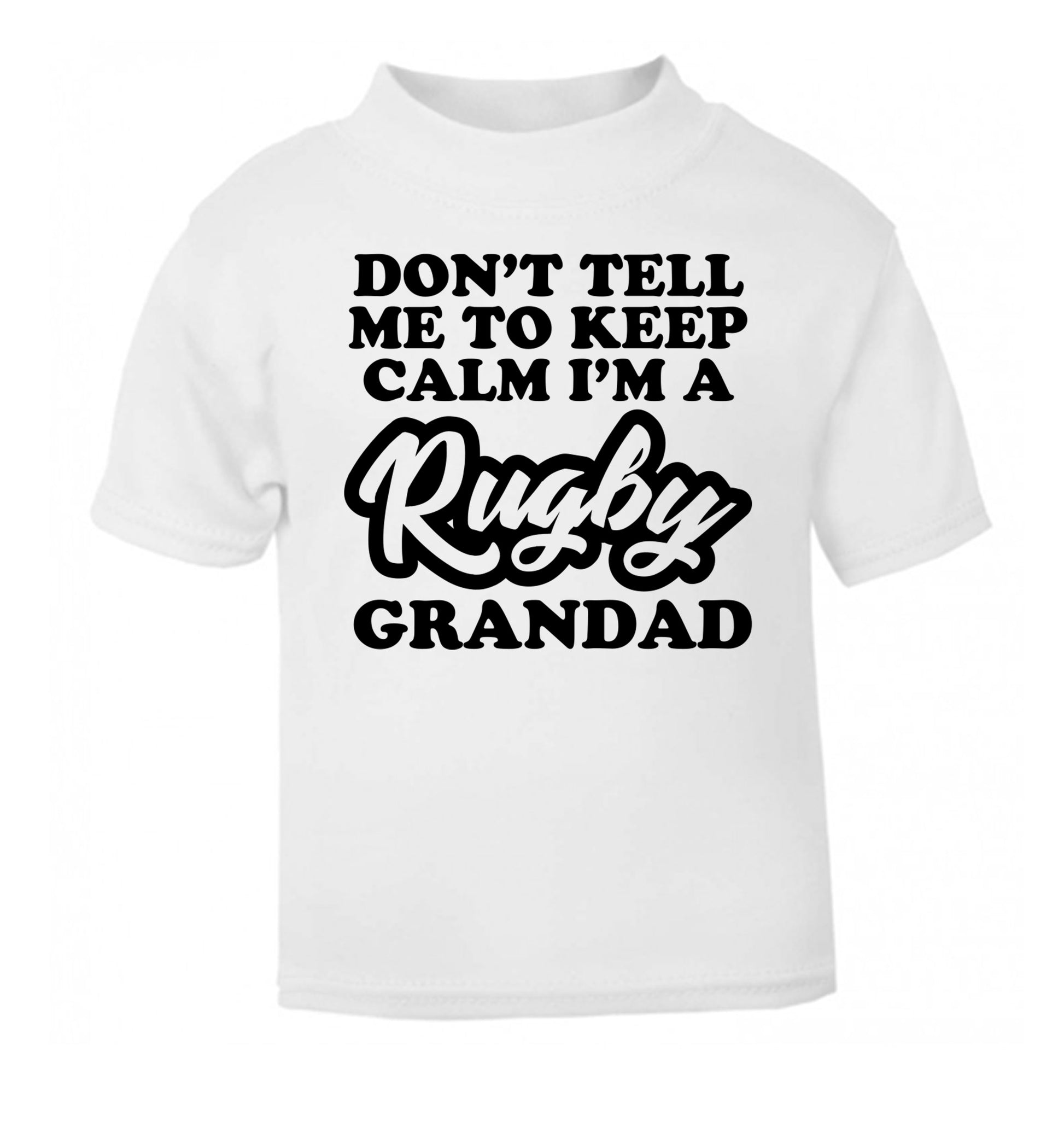 Don't tell me to keep calm I'm a rugby dad white Baby Toddler Tshirt 2 Years