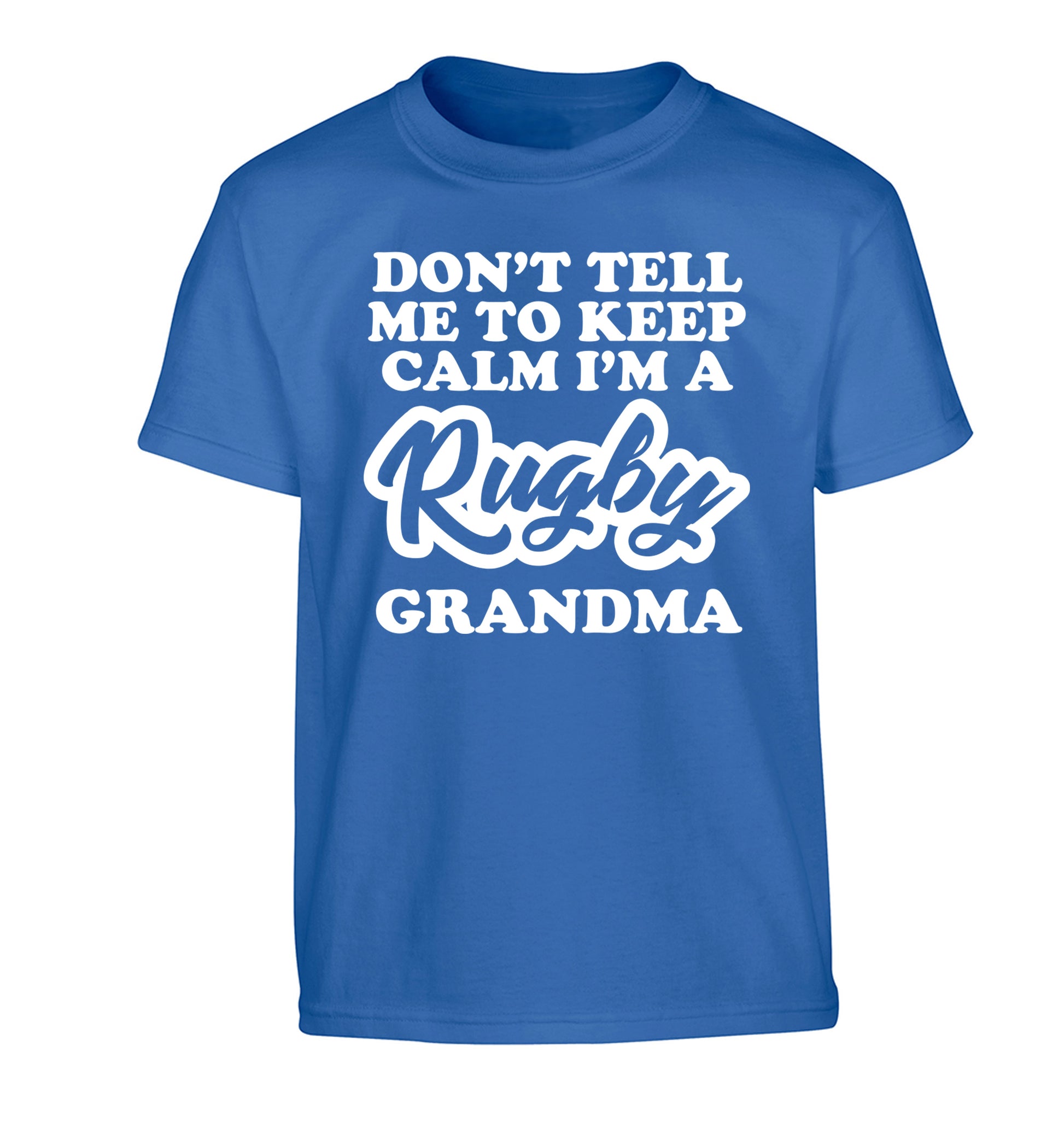 Don't tell me to keep calm I'm a rugby grandma Children's blue Tshirt 12-13 Years