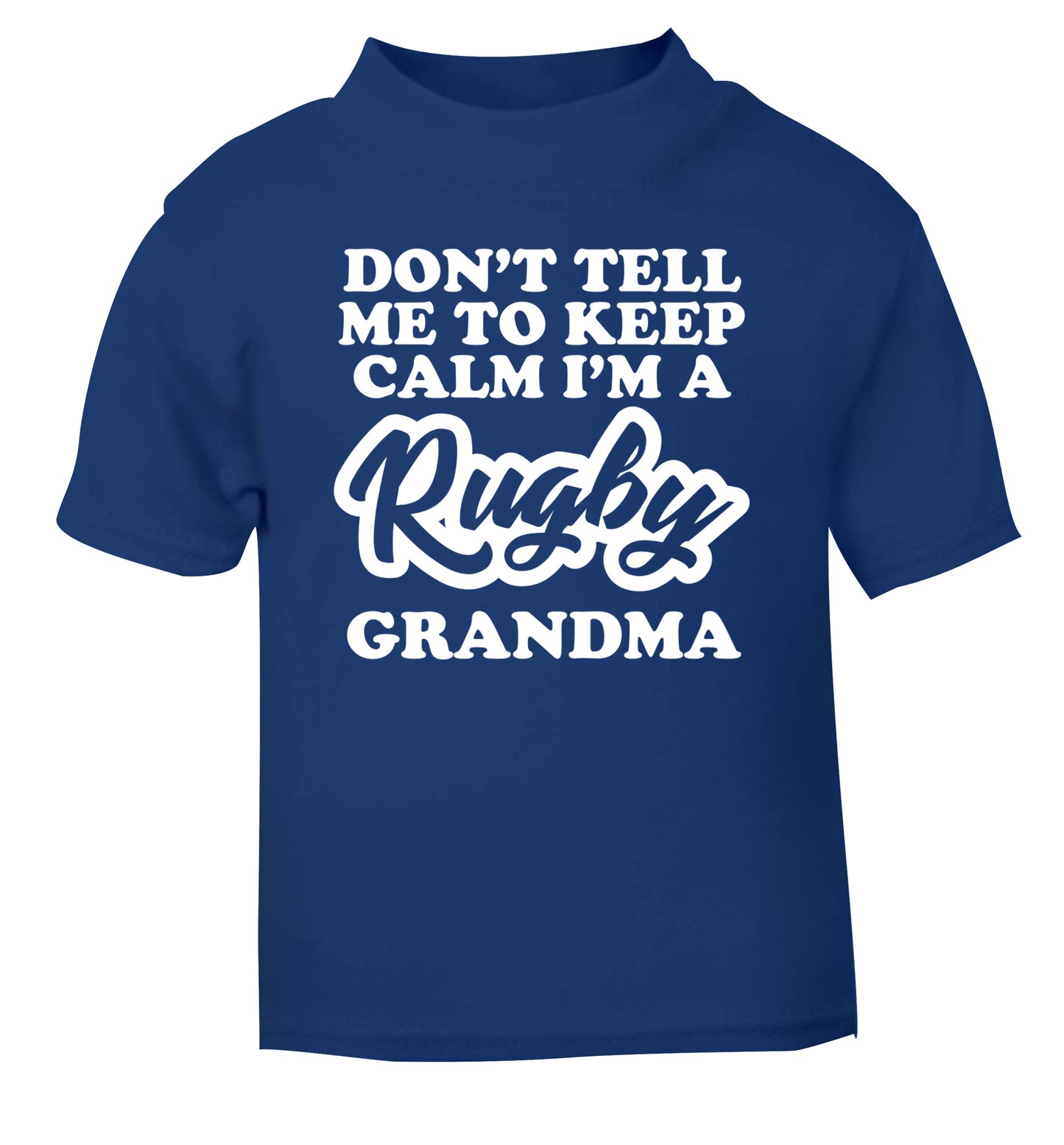 Don't tell me to keep calm I'm a rugby grandma blue Baby Toddler Tshirt 2 Years